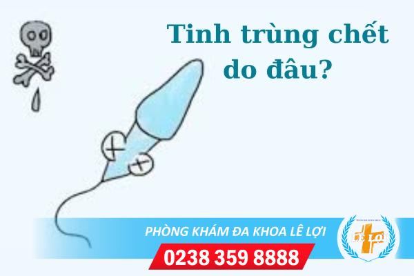 Tinh trùng chết là do đâu ?