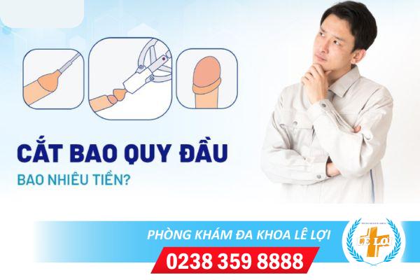 Chi phí cắt bao quy đầu hiện nay tại Đa Khoa Lê Lợi là bao nhiêu?