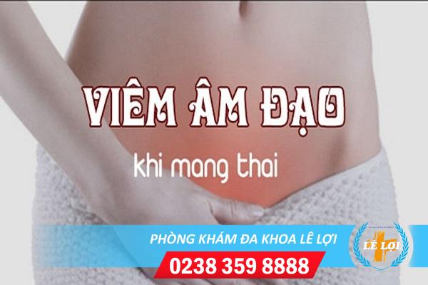 Phụ nữ mang thai bị viêm âm đạo – chữa trị an toàn tại Lê Lợi