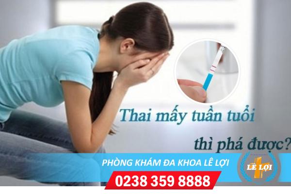 Thai bao nhiêu tuần thì phá được?