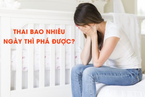 Thai bao nhiêu ngày thì phá được? Bác sĩ tư vấn