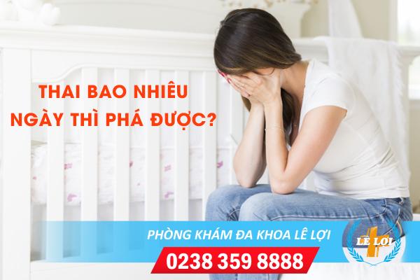 Thai bao nhiêu ngày thì phá được? Bác sĩ tư vấn