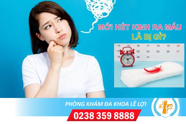 Mới hết kinh ra máu có sao không?