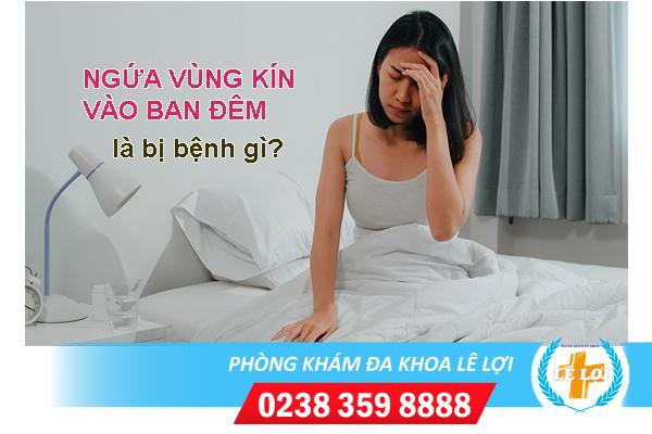 Ngứa vùng kín vào ban đêm là bị bệnh gì?