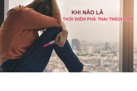 Thời điểm phá thai thích hợp thai phụ cần biết